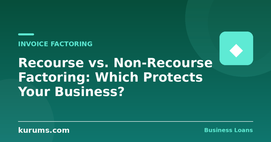 Recourse vs. Non-Recourse Factoring: Which Protects Your Business?