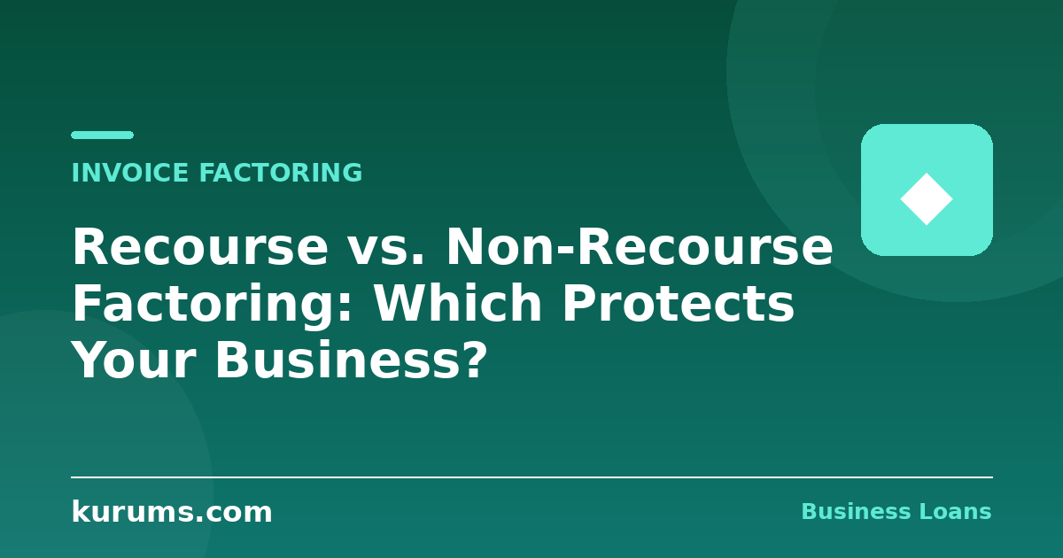 Recourse vs. Non-Recourse Factoring: Which Protects Your Business?