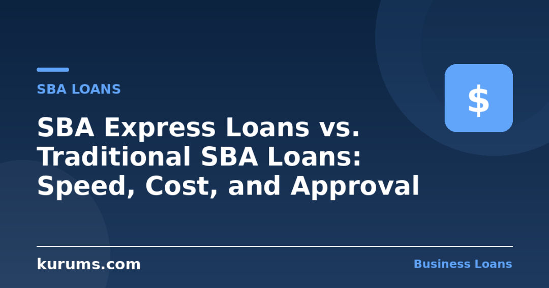 SBA Express Loans vs. Traditional SBA Loans: Speed, Cost, and Approval Odds