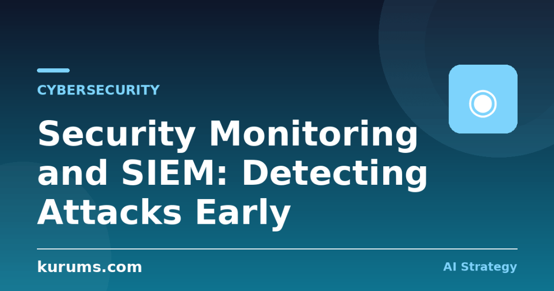Security Monitoring and SIEM: Detecting Attacks Early