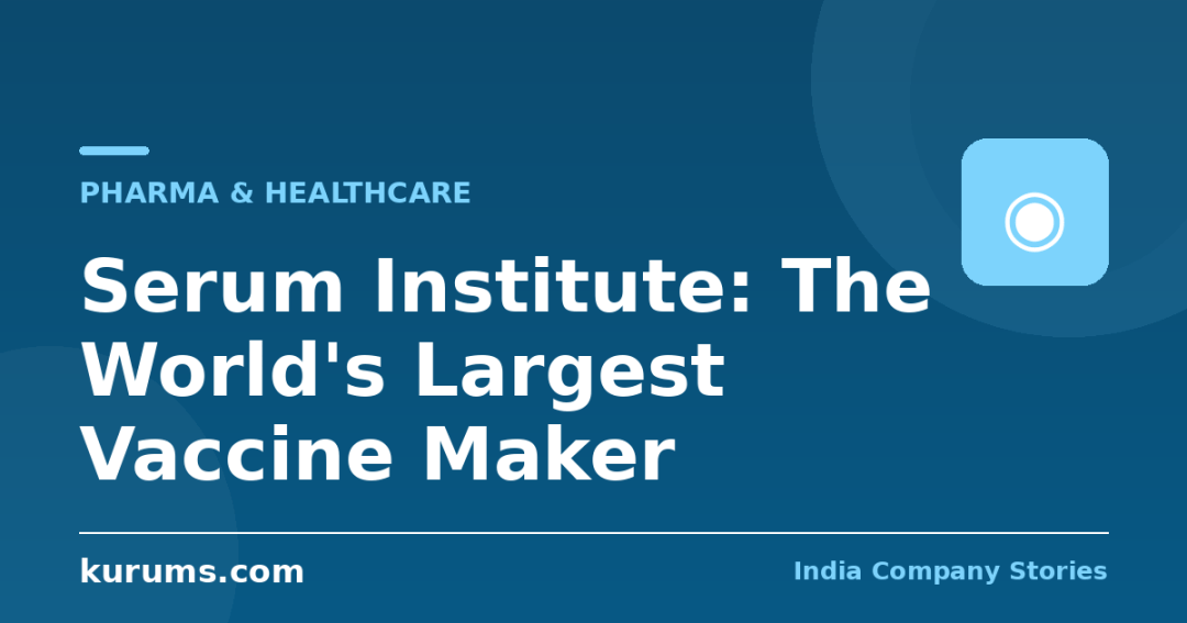 Serum Institute: The World’s Largest Vaccine Maker