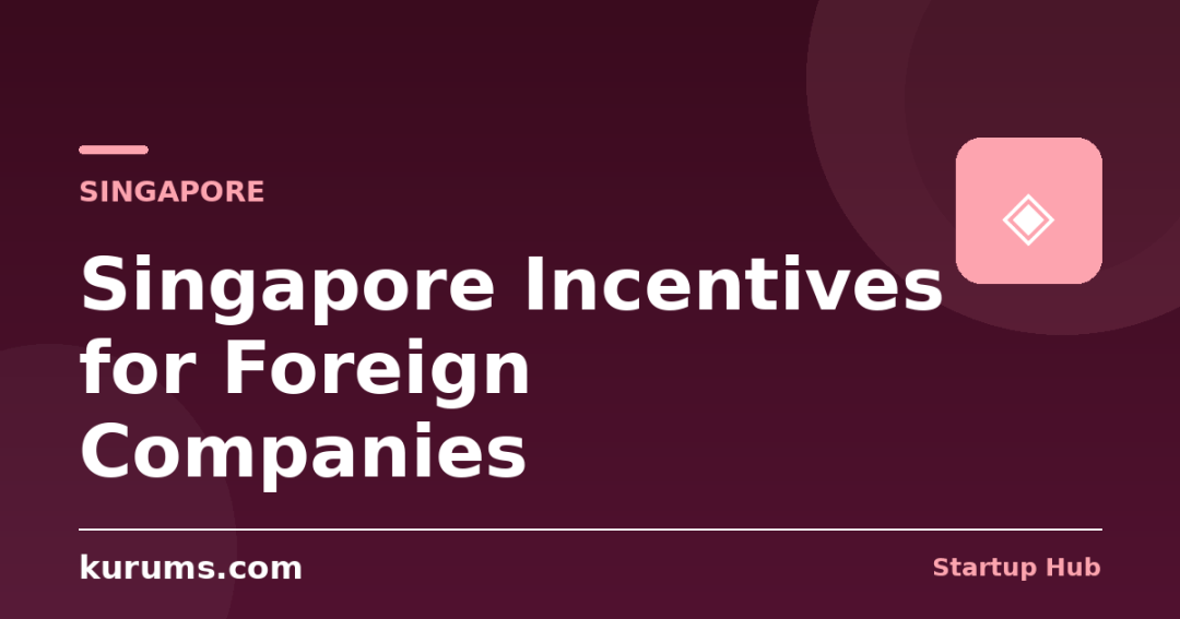 Singapore Incentives for Foreign Companies: EDB, Tax Exemptions & EntrePass