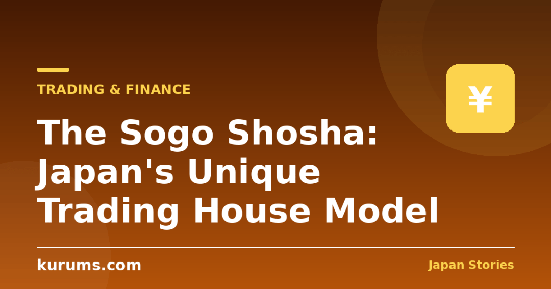 The Sogo Shosha: Japan’s Unique Trading House Model