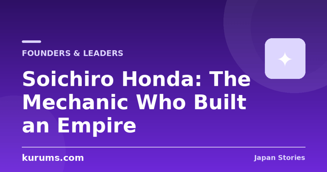 Soichiro Honda: The Mechanic Who Built an Empire