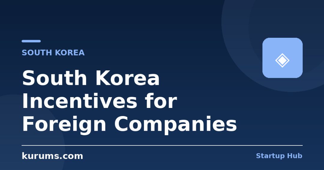 South Korea Incentives for Foreign Companies: KOTRA Cash Grants, K-CHIPS & Free Economic Zones