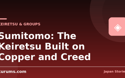 Sumitomo: The Keiretsu Built on Copper and Creed