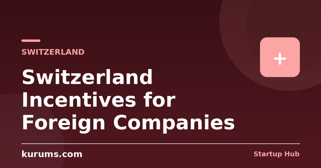 Switzerland Incentives for Foreign Companies: Cantonal Tax, Patent Box & R&D Super-Deduction
