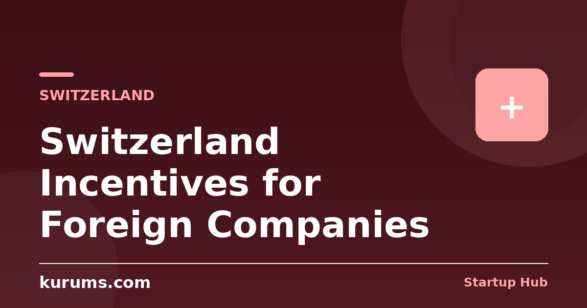 Switzerland Incentives for Foreign Companies: Cantonal Tax, Patent Box & R&D Super-Deduction