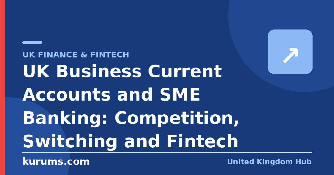 UK Business Current Accounts and SME Banking: Competition, Switching and Fintech