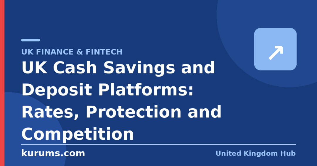 UK Cash Savings and Deposit Platforms: Rates, Protection and Competition
