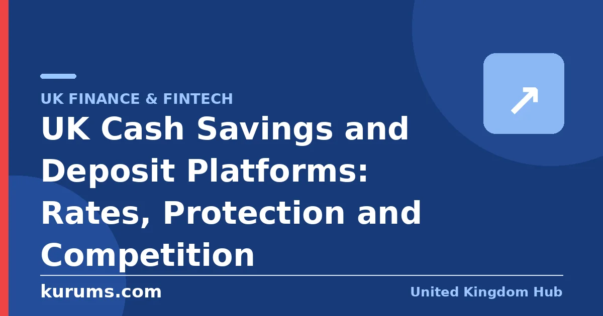 UK Cash Savings and Deposit Platforms: Rates, Protection and Competition