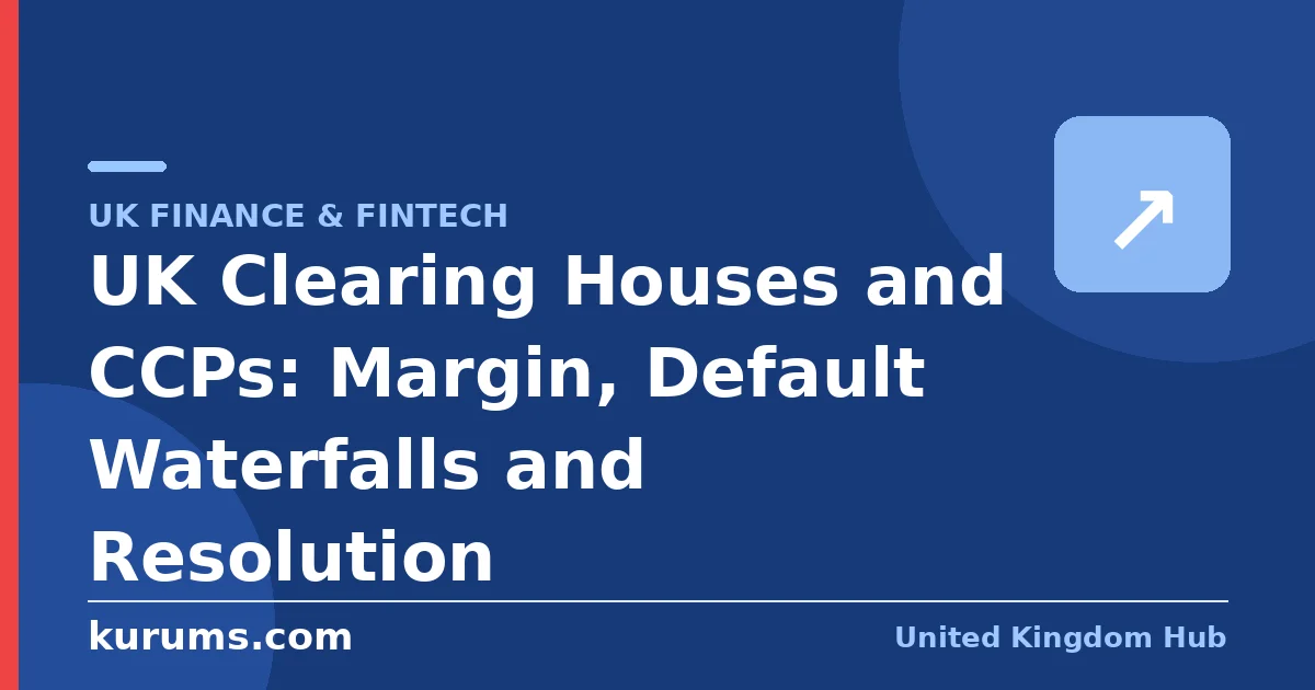 UK Clearing Houses and CCPs: Margin, Default Waterfalls and Resolution