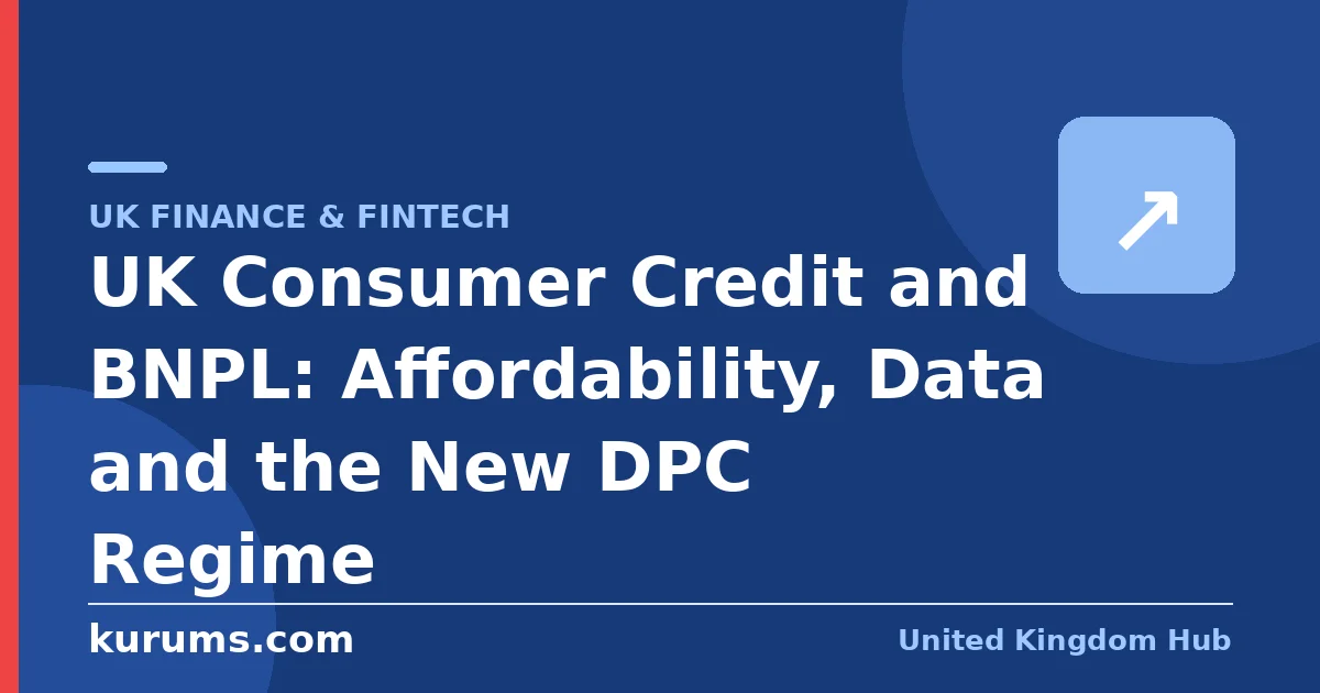UK Consumer Credit and BNPL: Affordability, Data and the New DPC Regime