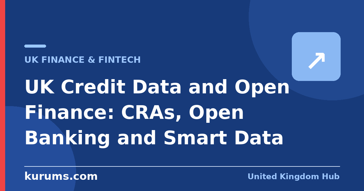 UK Credit Data and Open Finance: CRAs, Open Banking and Smart Data