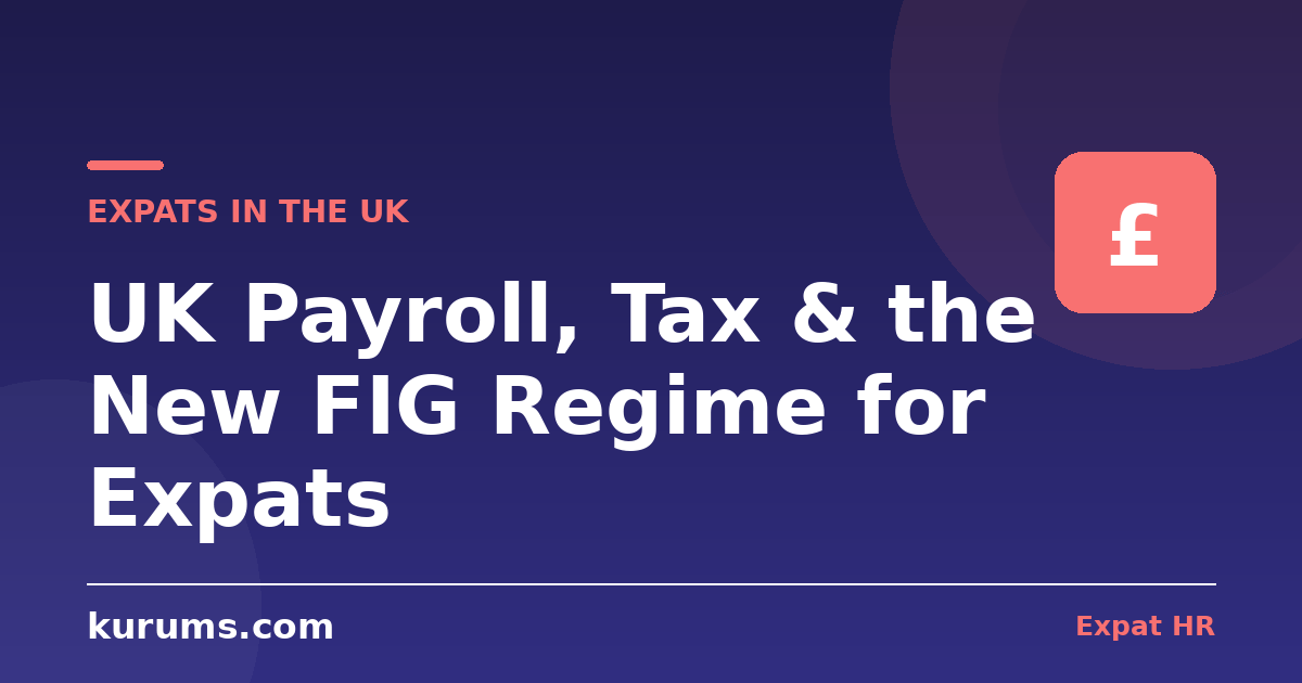 UK Payroll, Tax & the New FIG Regime for Expats: PAYE, NI & Pensions Explained (2026)