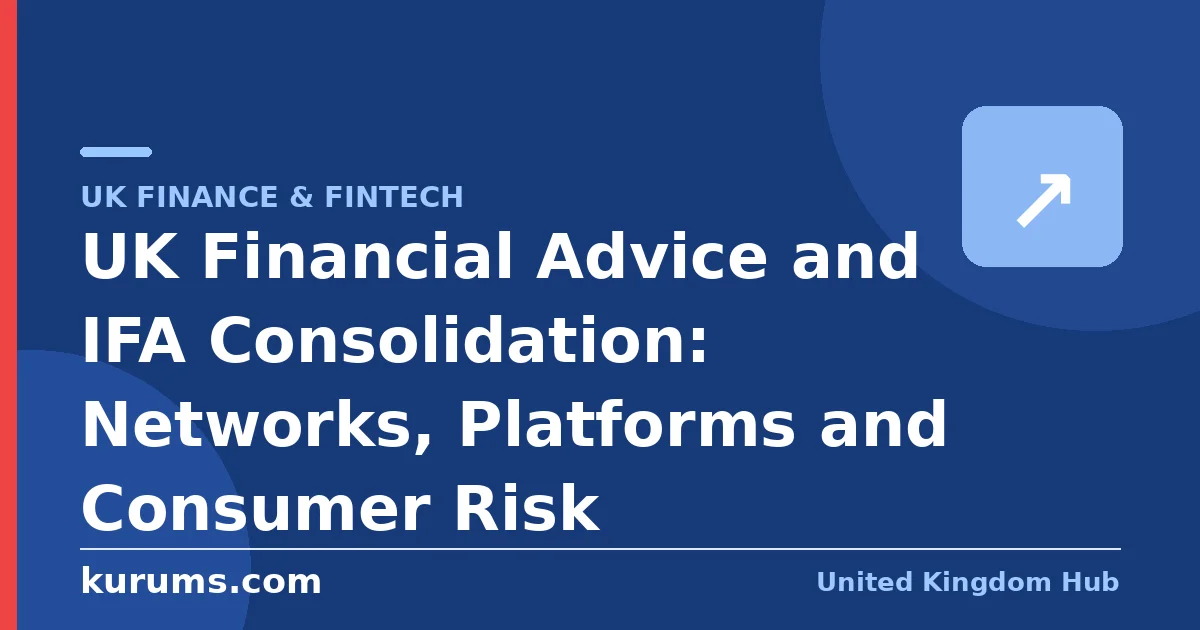 UK Financial Advice and IFA Consolidation: Networks, Platforms and Consumer Risk