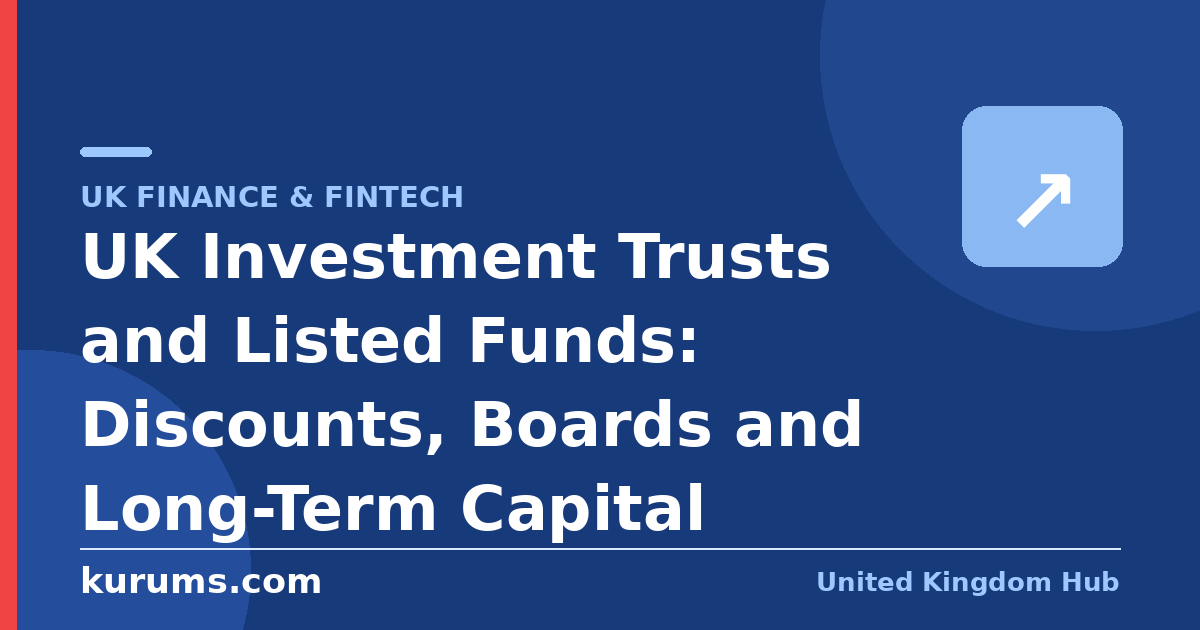 UK Investment Trusts and Listed Funds: Discounts, Boards and Long-Term Capital