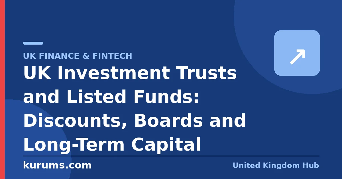 UK Investment Trusts and Listed Funds: Discounts, Boards and Long-Term Capital