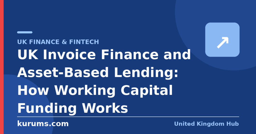 UK Invoice Finance and Asset-Based Lending: How Working Capital Funding Works
