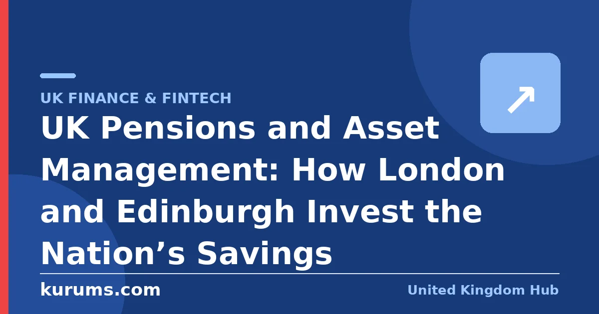 UK Pensions and Asset Management: How London and Edinburgh Invest the Nation’s Savings