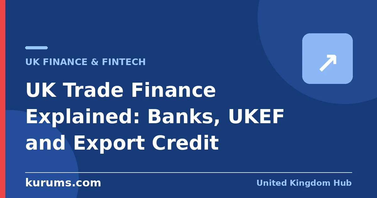 UK Trade Finance Explained: Banks, UKEF and Export Credit