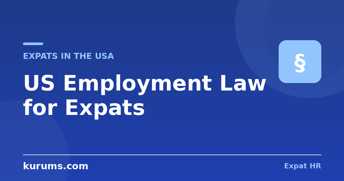 US Employment Law for Expats: At-Will, Overtime, Leave & Non-Competes State by State (2026)