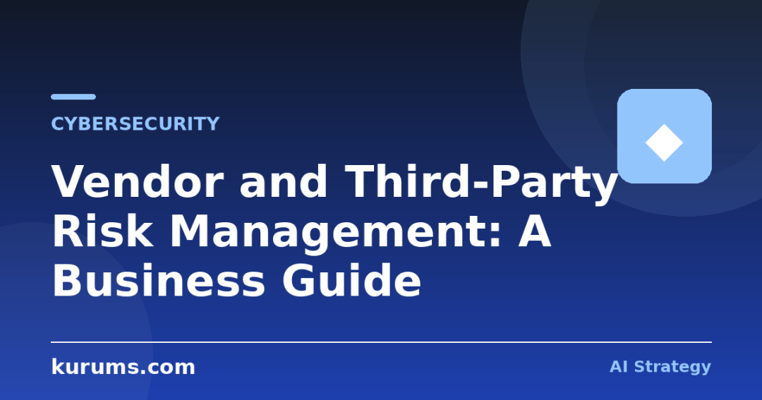 Vendor and Third-Party Risk Management: A Business Guide