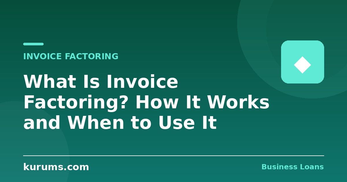 What Is Invoice Factoring? How It Works and When to Use It