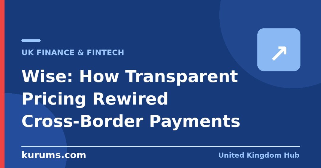 Wise: How Transparent Pricing Rewired Cross-Border Payments
