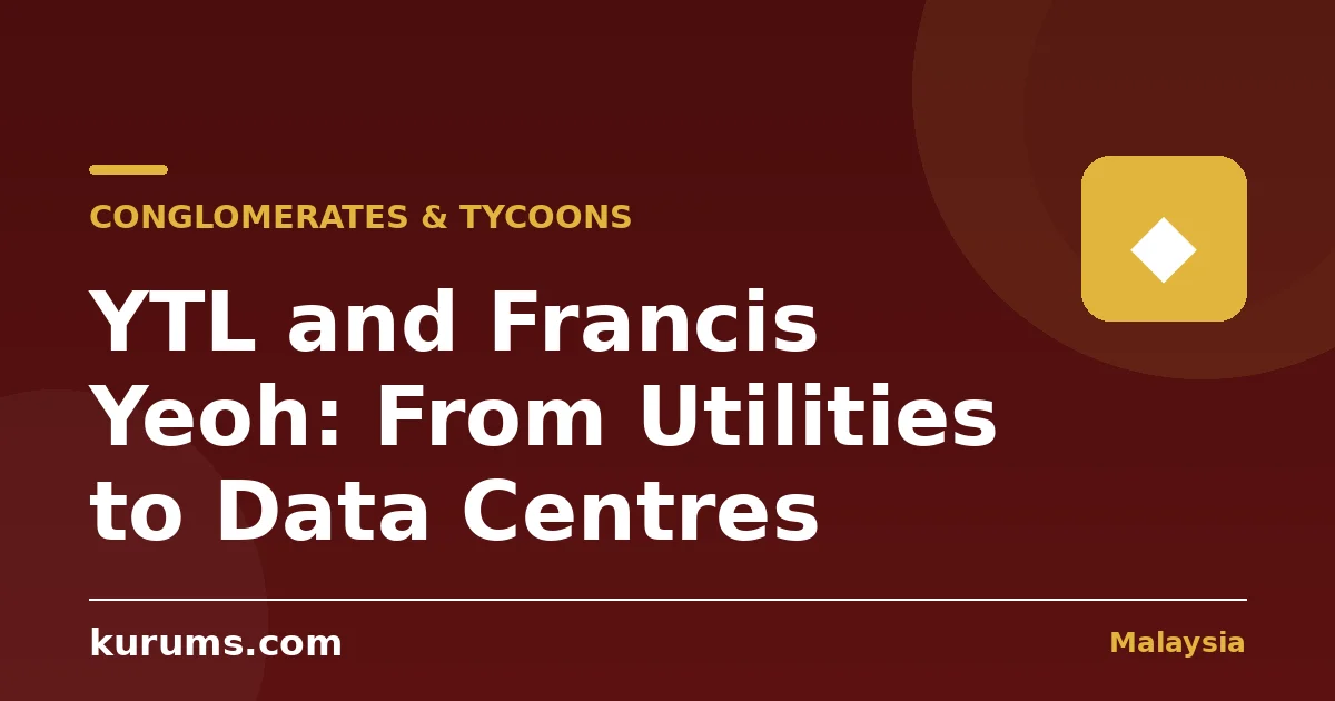 YTL and Francis Yeoh: From Utilities to Data Centres
