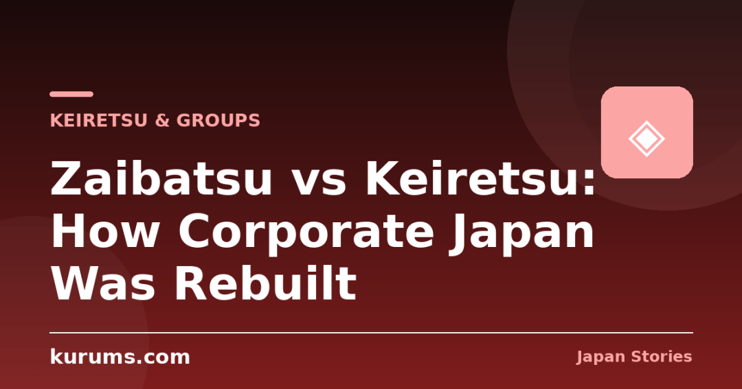 Zaibatsu vs Keiretsu: How Corporate Japan Was Rebuilt
