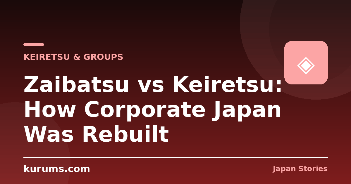 Zaibatsu vs Keiretsu: How Corporate Japan Was Rebuilt