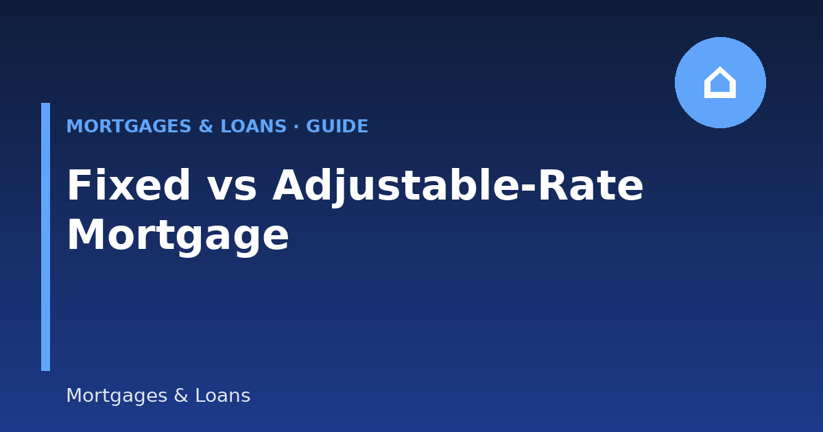 Fixed-Rate vs Adjustable-Rate Mortgage: Which Should You Choose? (2026 Guide)