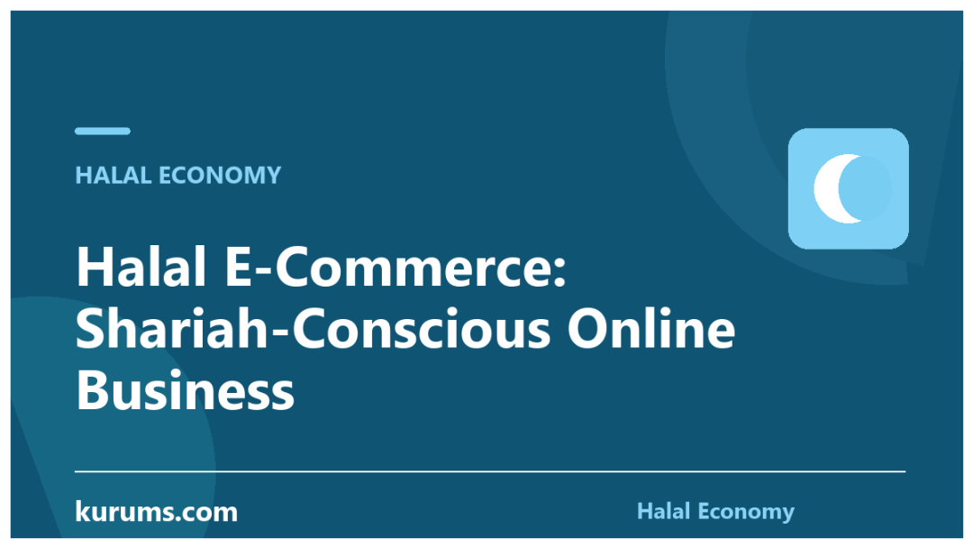 Halal E-Commerce: Shariah-Conscious Online Business