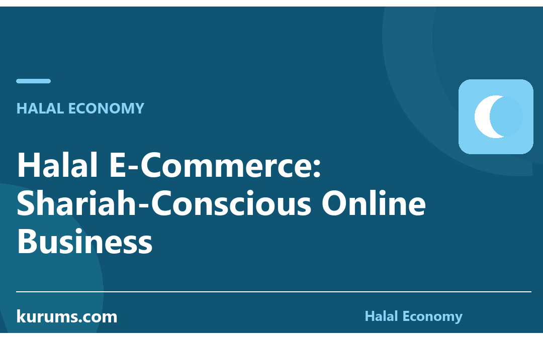 Halal E-Commerce: Shariah-Conscious Online Business