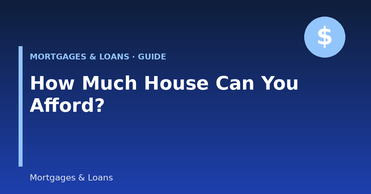 How Much House Can You Afford? A Practical Guide to Your Home Buying Budget (2026)