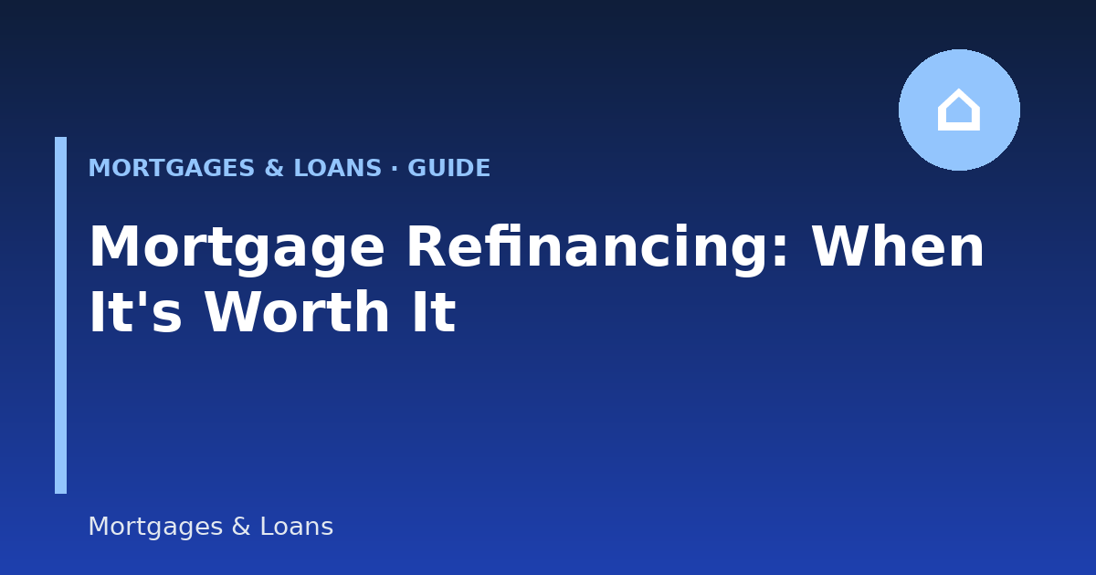 Mortgage Refinancing: How It Works and When It’s Worth It (2026 Guide)