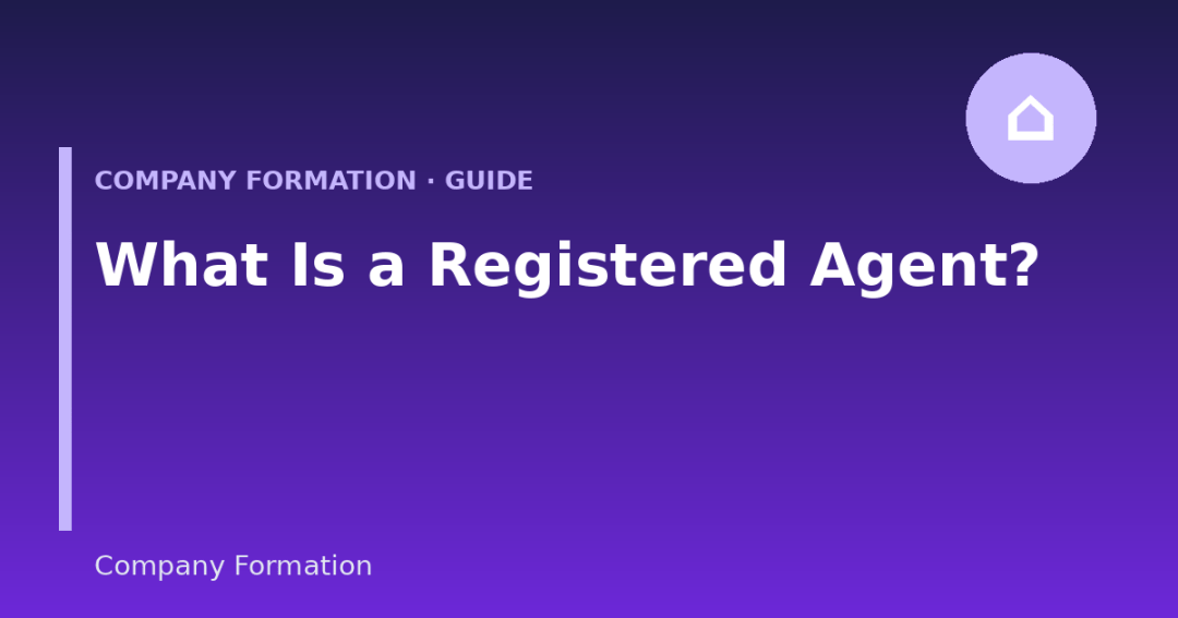 What Is a Registered Agent and Why Your Business Needs One (2026 Guide)