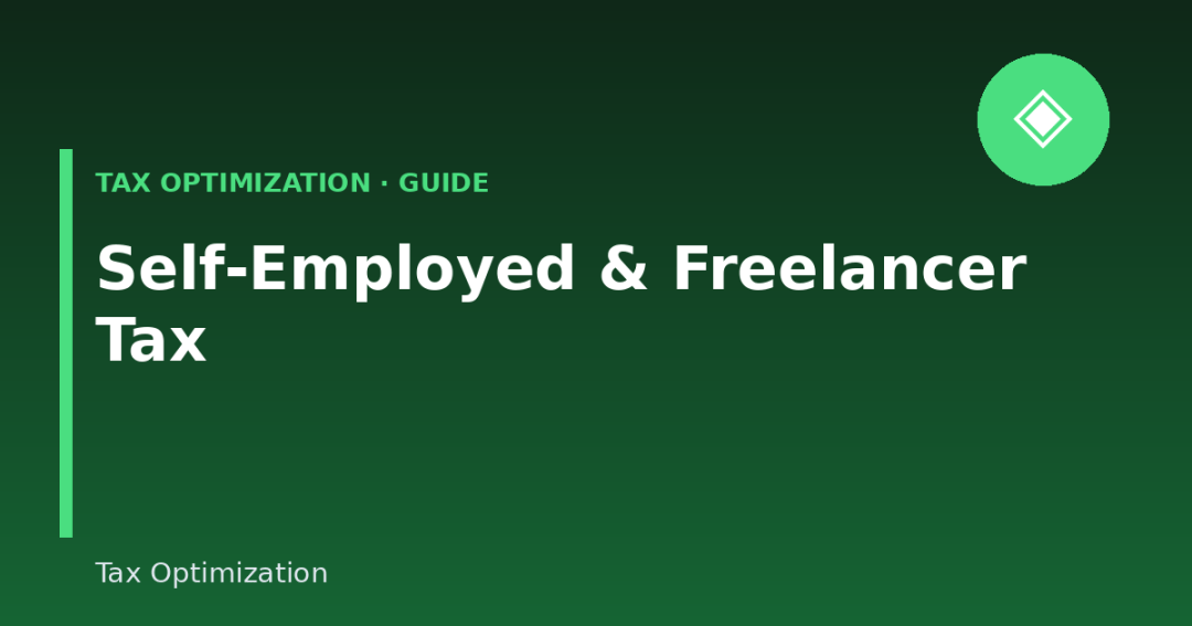 Self-Employed & Freelancer Tax: Optimization and What You Need to Know (2026 Guide)
