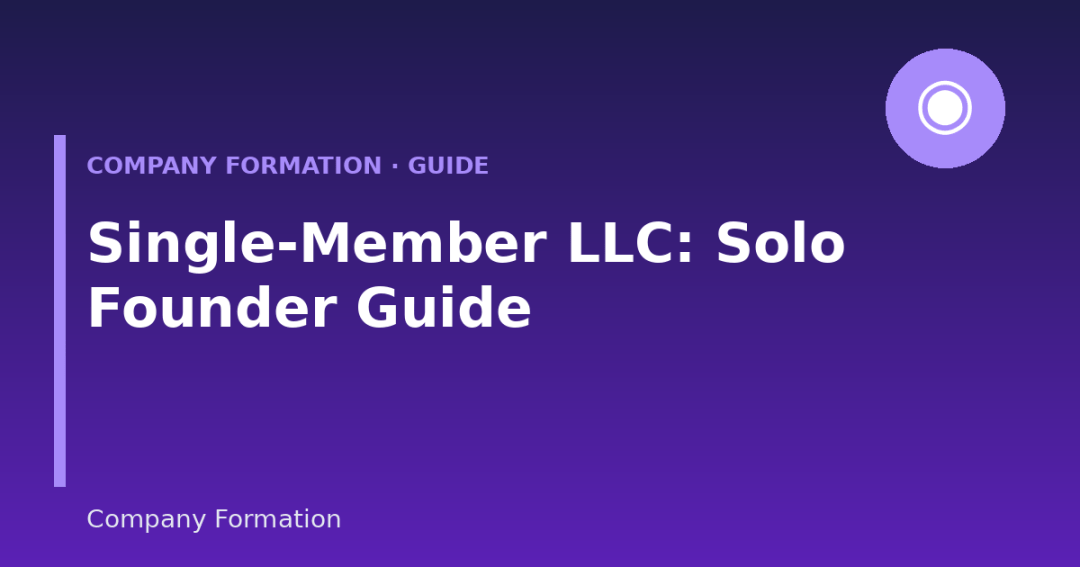 Single-Member LLC: The Complete Guide for Solo Founders (2026)