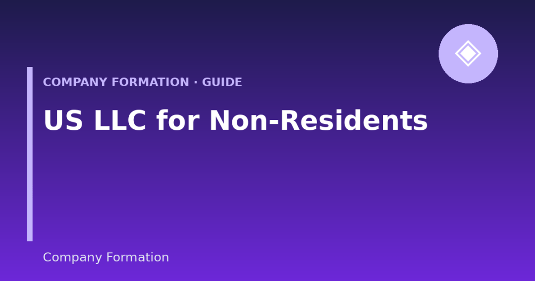 Forming a US LLC as a Non-Resident: What Foreign Founders Need to Know (2026 Guide)