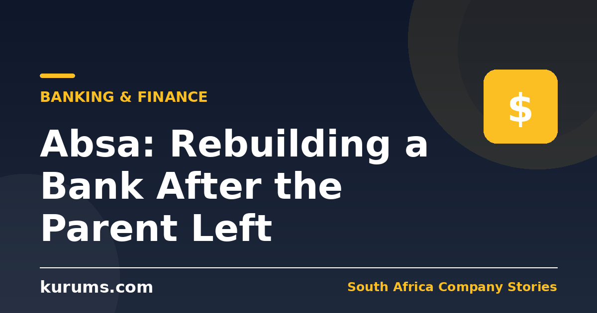 Absa: Rebuilding a Bank After the Parent Left