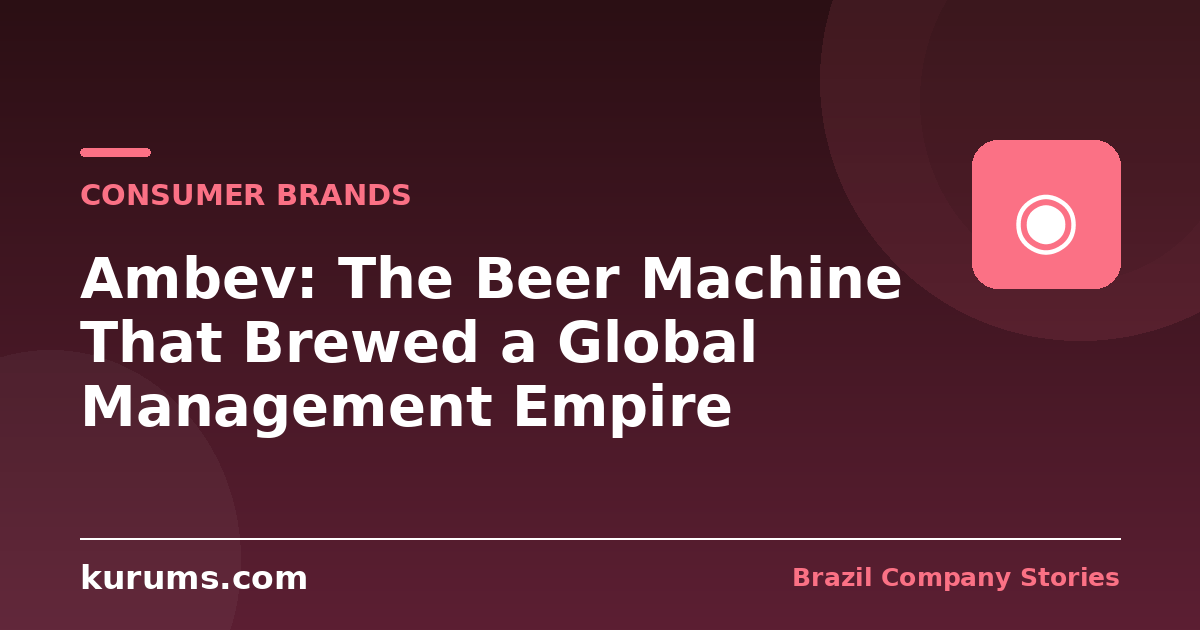 Ambev: The Beer Machine That Brewed a Global Management Empire