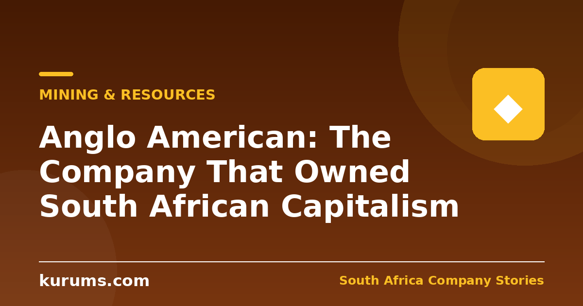 Anglo American: The Company That Owned South African Capitalism