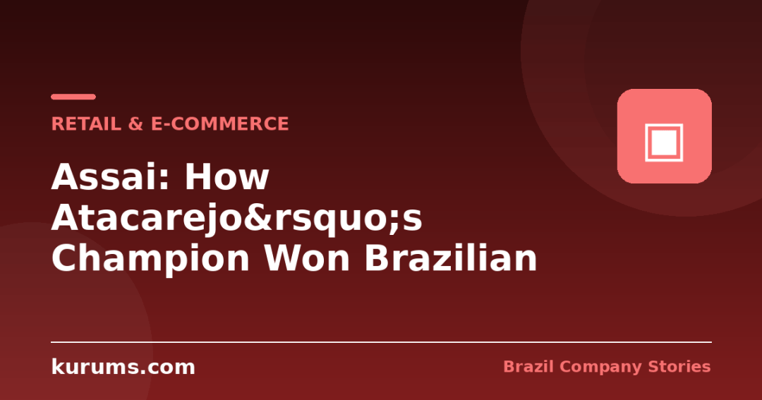 Assai: How Atacarejo&rsquo;s Champion Won Brazilian Retail&rsquo;s Format War