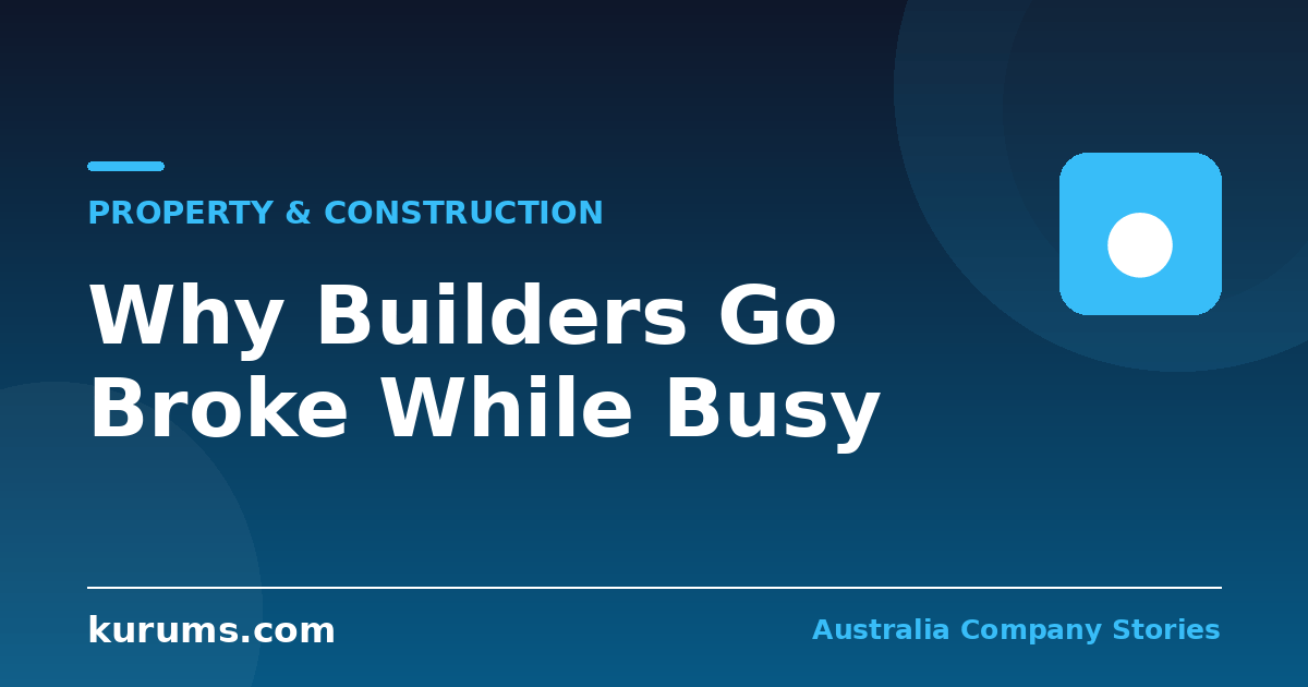 Why Australian Builders Go Broke While Busy