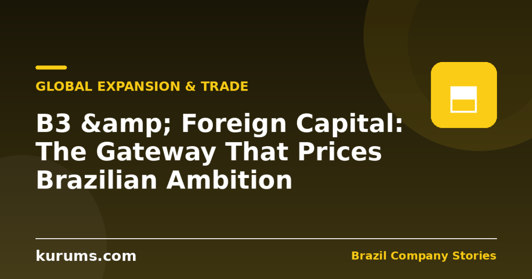 B3 & Foreign Capital: The Gateway That Prices Brazilian Ambition