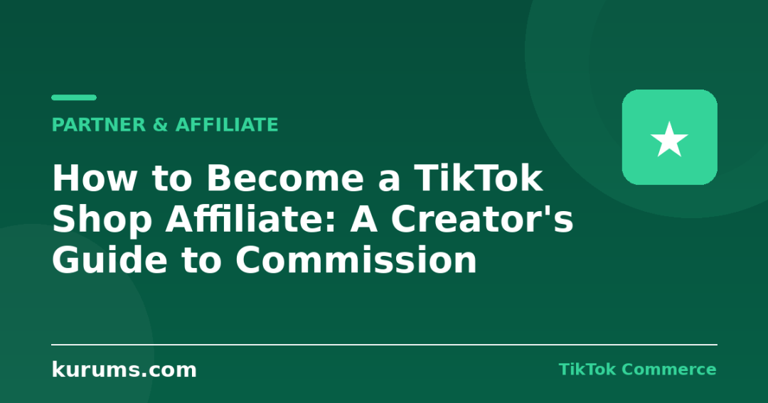 How to Become a TikTok Shop Affiliate: A Creator’s Guide to Commission Income