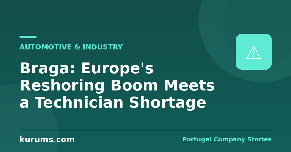 Braga: Europeβs Reshoring Boom Meets a Technician Shortage