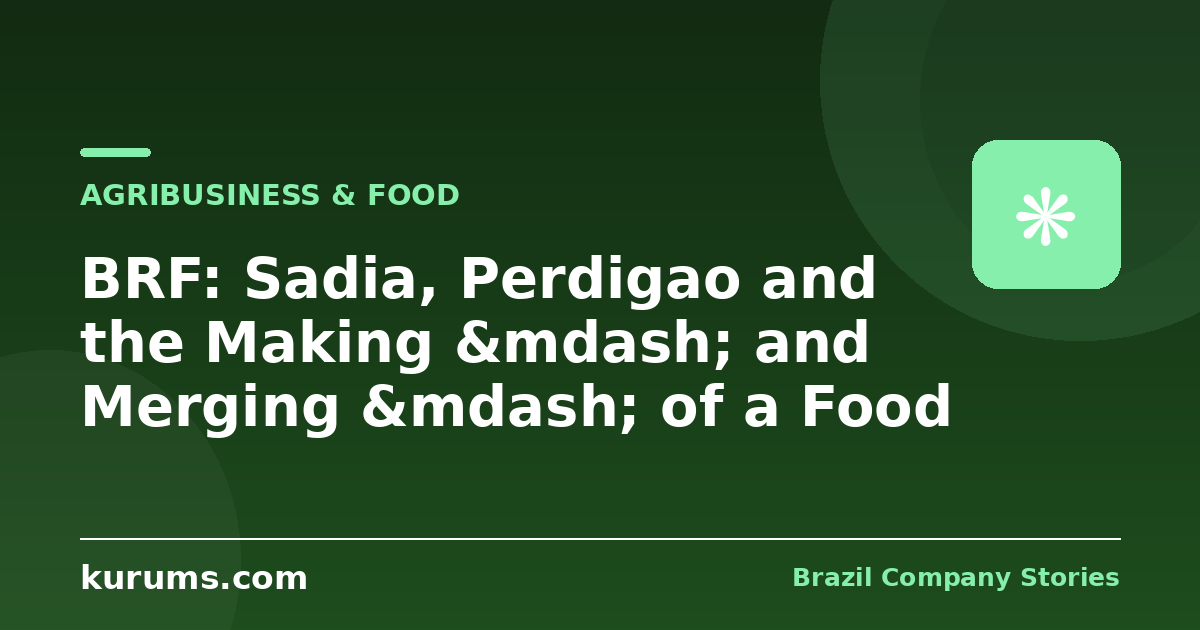 BRF: Sadia, Perdigao and the Making — and Merging — of a Food Empire